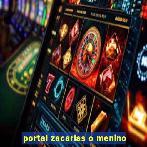 portal zacarias o menino